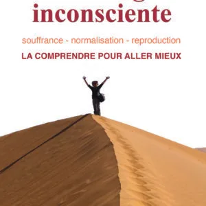 "La Trilogie inconsciente, la comprendre pour aller mieux" par Véronique Salman